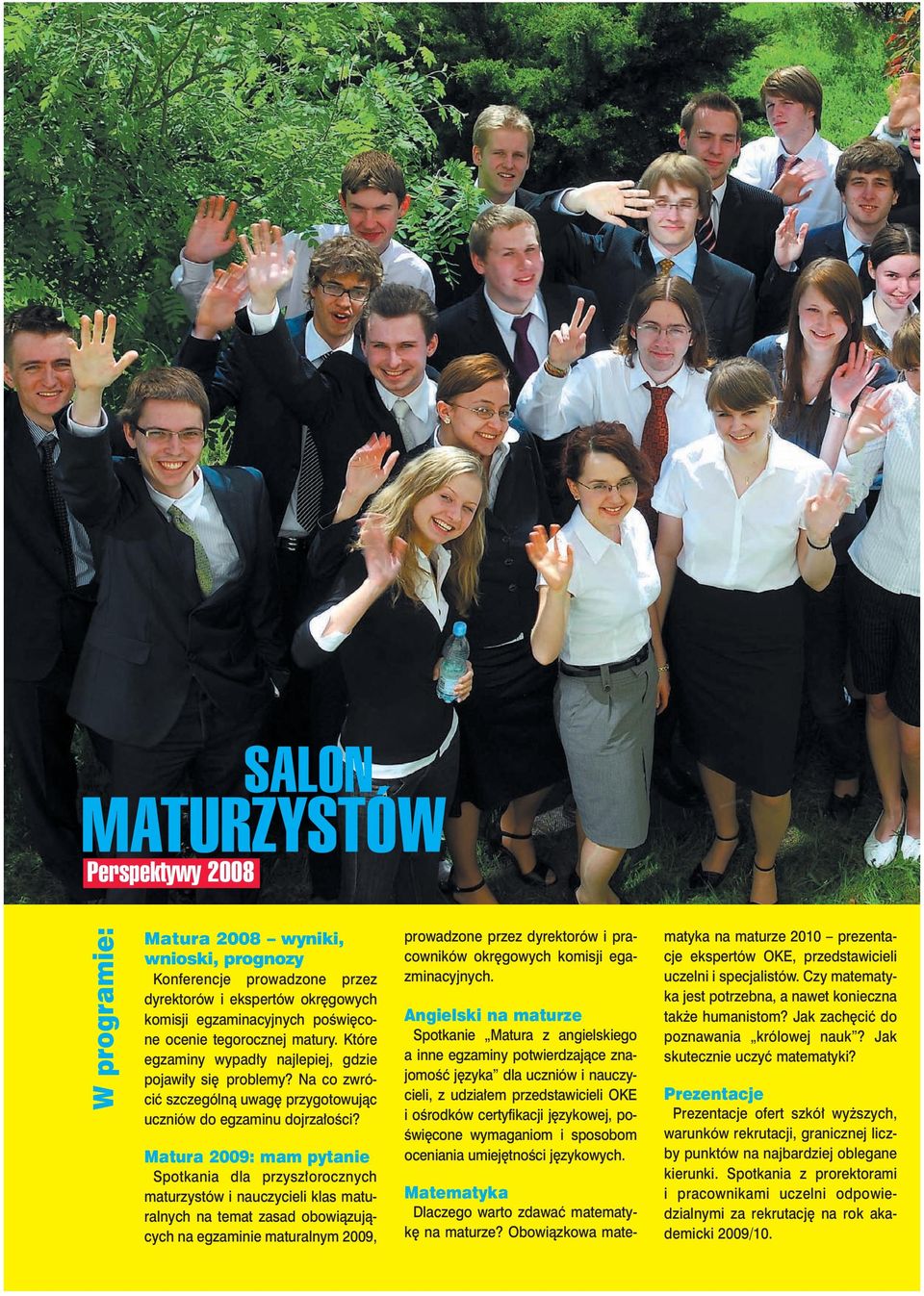 Matura 2009: mam pytanie Spotkania dla przysz orocznych maturzystów i nauczycieli klas maturalnych na temat zasad obowiàzujàcych na egzaminie maturalnym 2009, prowadzone przez dyrektorów i