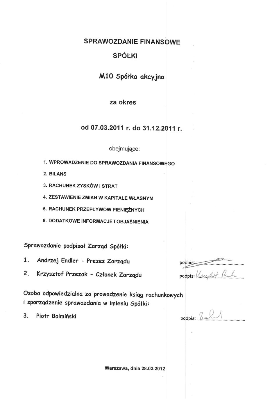 ywow nrerurq2nych 6. DoDATKowE tnformacje t oe_resntenta o*t GO Sprowozdonie podpiso t Zorzgd Sp6lki : 1. Andrzej Endler Prezes Zorzqdu?