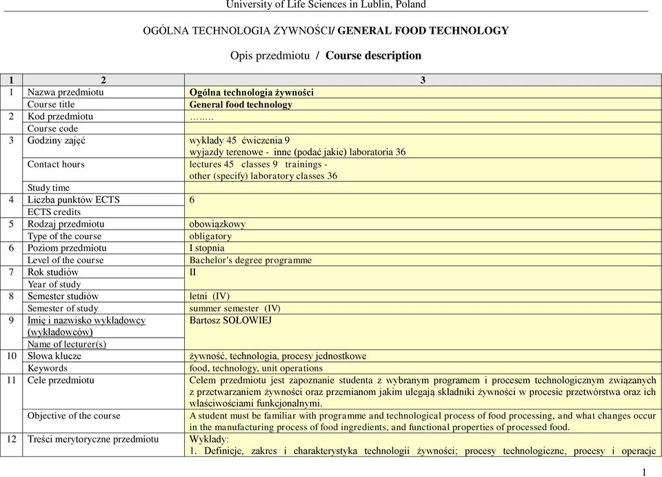 time 4 Liczba punktów ECTS 6 ECTS credits 5 Rodzaj przedmiotu obowiązkowy Type of the course obligatory 6 Poziom przedmiotu I stopnia Level of the course Bachelor's degree programme 7 Rok studiów II