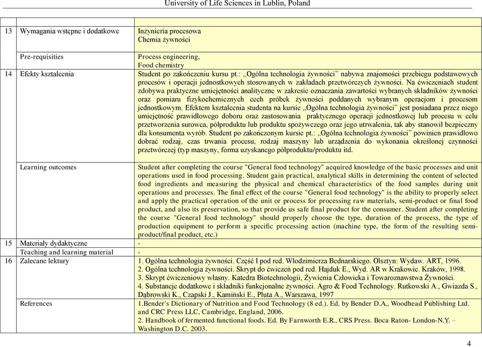 Na ćwiczeniach student zdobywa praktyczne umiejętności analityczne w zakresie oznaczania zawartości wybranych składników żywności oraz pomiaru fizykochemicznych cech próbek żywności poddanych