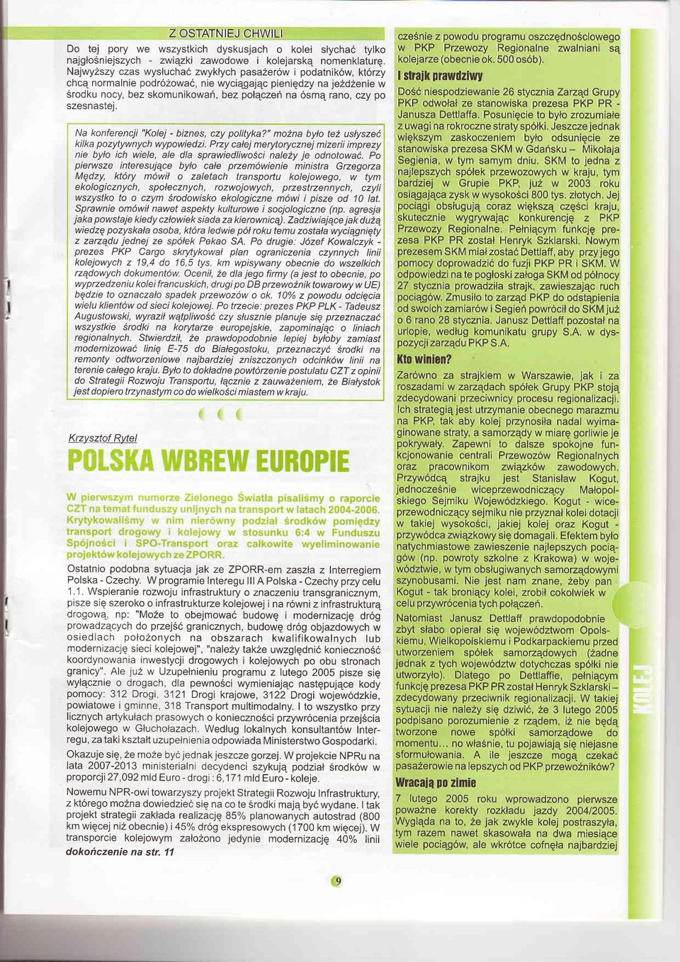 Najwyzszy czas wysluchae zwyklych pasazerow i podatnik6w, ktorzy I straik chcq normalnie podr6zowac, nie wyciqgajqc pieniqdzy na jezdzenie Uaurdziwy w Srodku nocy, bez skomunikowan, bez polqczerl na