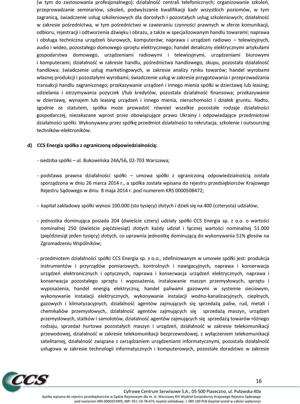 komunikacji, odbioru, rejestracji i odtworzenia dźwięku i obrazu, a także w specjalizowanym handlu towarami; naprawa i obsługa techniczna urządzeń biurowych, komputerów; naprawa i urządzeń radiowo