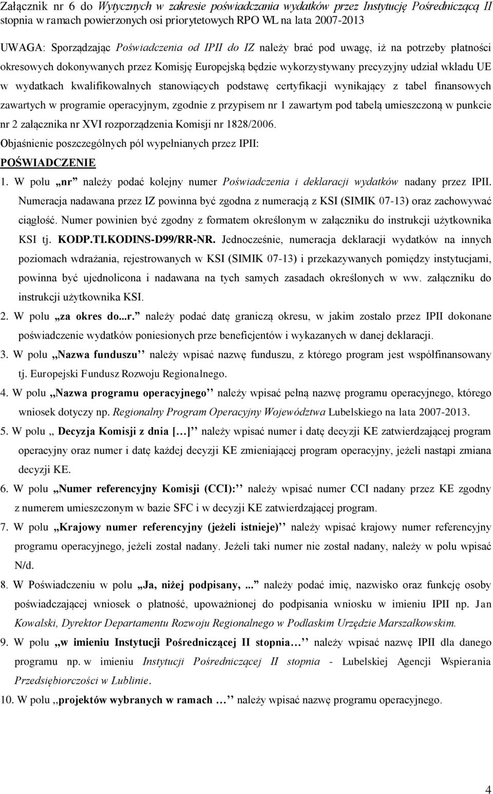 załącznika nr XVI rozporządzenia Komisji nr 1828/2006. Objaśnienie poszczególnych pól wypełnianych przez IPII: POŚWIADCZENIE 1.