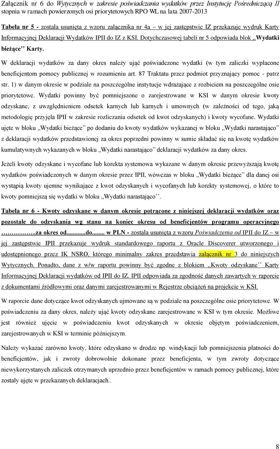 W deklaracji wydatków za dany okres należy ująć poświadczone wydatki (w tym zaliczki wypłacone beneficjentom pomocy publicznej w rozumieniu art.