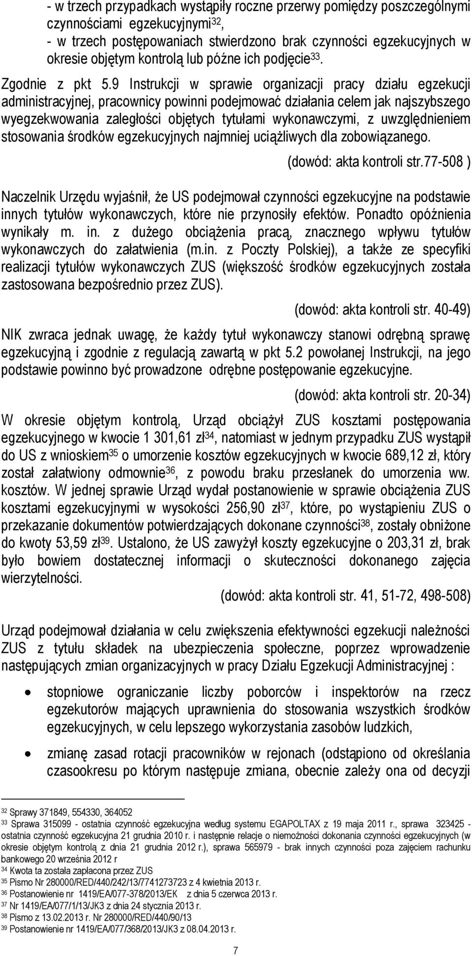 9 Instrukcji w sprawie organizacji pracy działu egzekucji administracyjnej, pracownicy powinni podejmować działania celem jak najszybszego wyegzekwowania zaległości objętych tytułami wykonawczymi, z