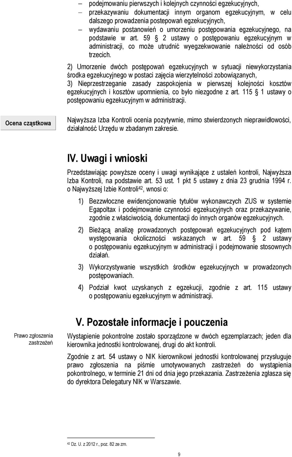 2) Umorzenie dwóch postępowań egzekucyjnych w sytuacji niewykorzystania środka egzekucyjnego w postaci zajęcia wierzytelności zobowiązanych, 3) Nieprzestrzeganie zasady zaspokojenia w pierwszej