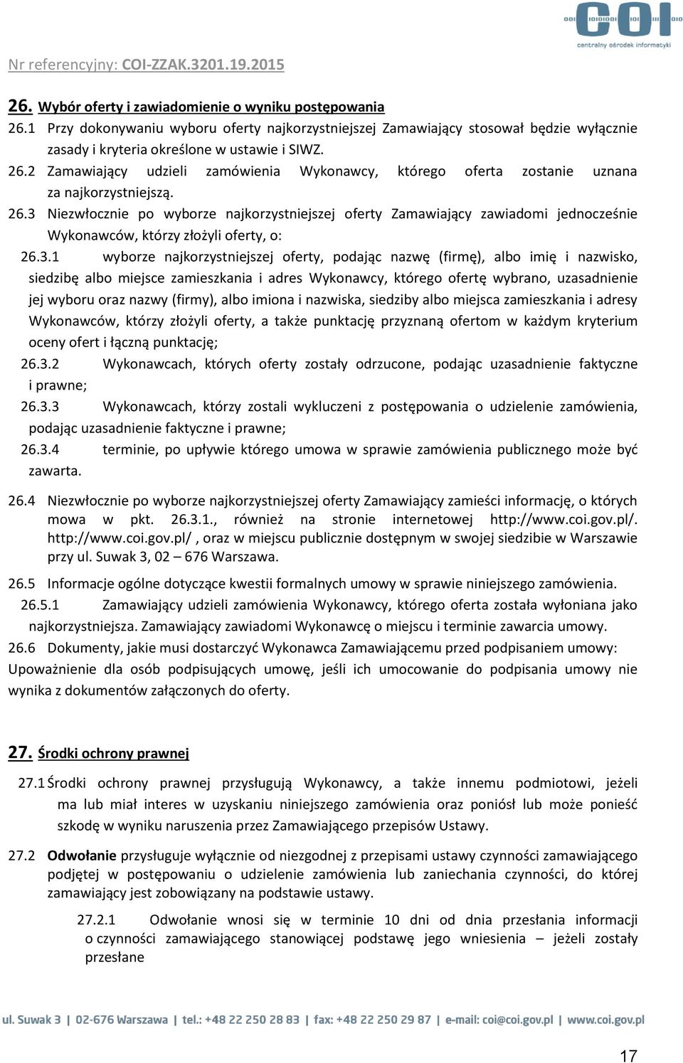 imię i nazwisko, siedzibę albo miejsce zamieszkania i adres Wykonawcy, którego ofertę wybrano, uzasadnienie jej wyboru oraz nazwy (firmy), albo imiona i nazwiska, siedziby albo miejsca zamieszkania i