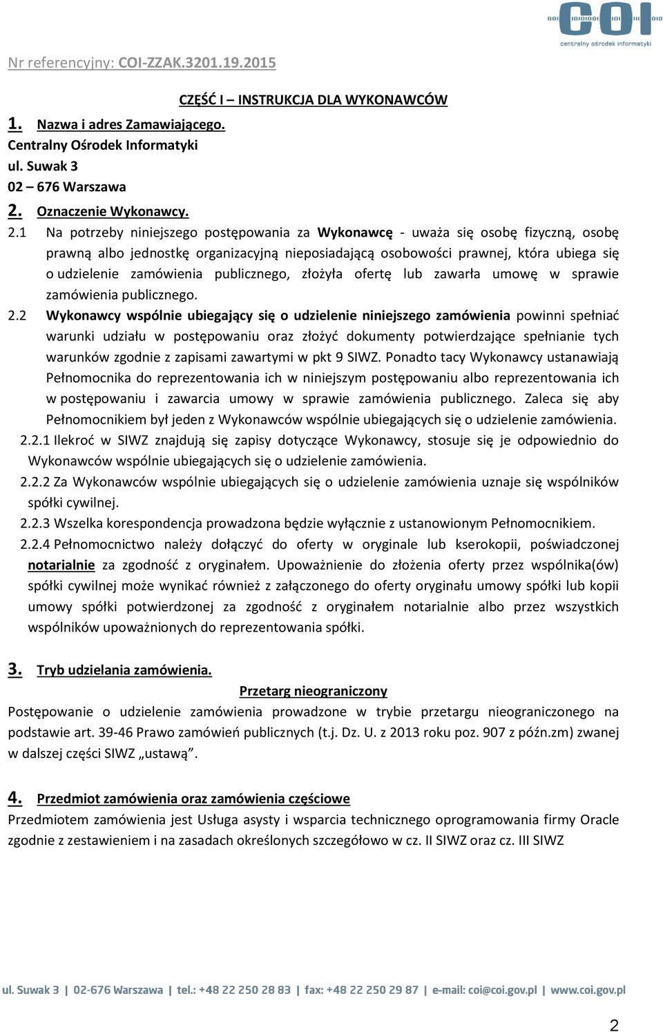 1 Na potrzeby niniejszego postępowania za Wykonawcę - uważa się osobę fizyczną, osobę prawną albo jednostkę organizacyjną nieposiadającą osobowości prawnej, która ubiega się o udzielenie zamówienia