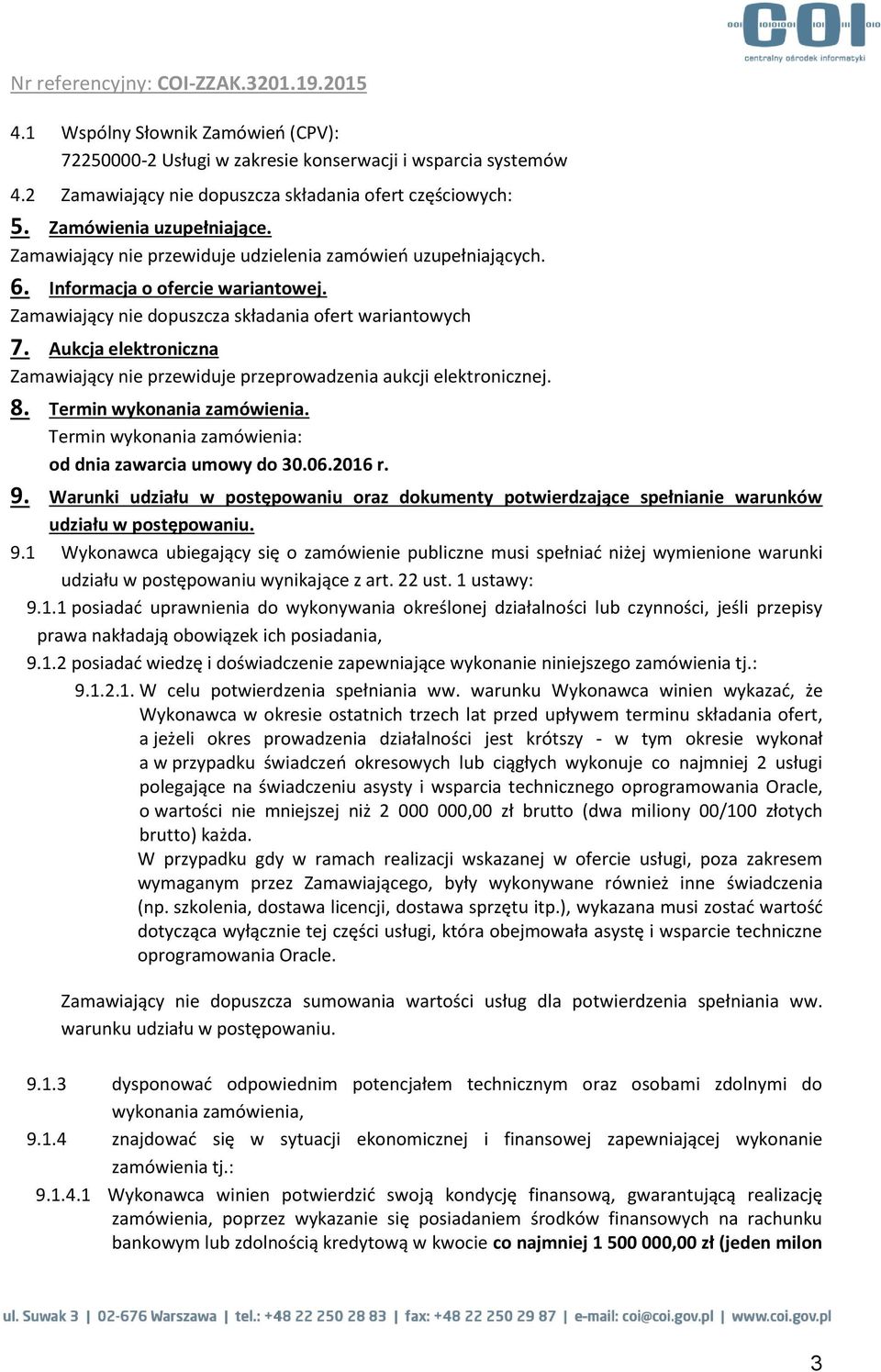 Aukcja elektroniczna Zamawiający nie przewiduje przeprowadzenia aukcji elektronicznej. 8. Termin wykonania zamówienia. Termin wykonania zamówienia: od dnia zawarcia umowy do 30.06.2016 r. 9.