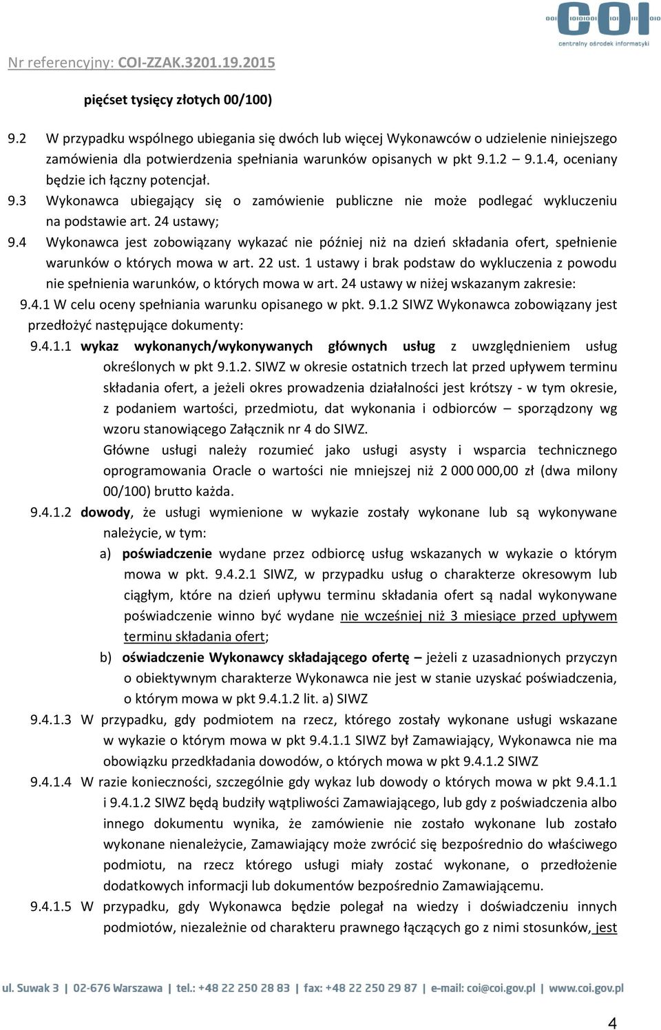 4 Wykonawca jest zobowiązany wykazać nie później niż na dzień składania ofert, spełnienie warunków o których mowa w art. 22 ust.