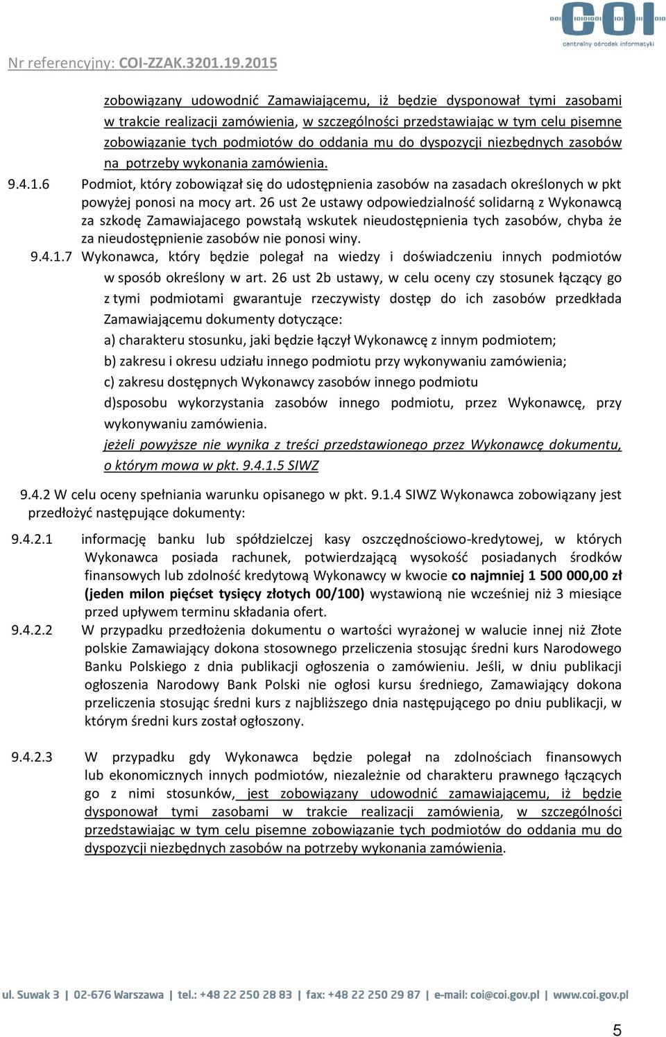 26 ust 2e ustawy odpowiedzialność solidarną z Wykonawcą za szkodę Zamawiajacego powstałą wskutek nieudostępnienia tych zasobów, chyba że za nieudostępnienie zasobów nie ponosi winy. 9.4.1.