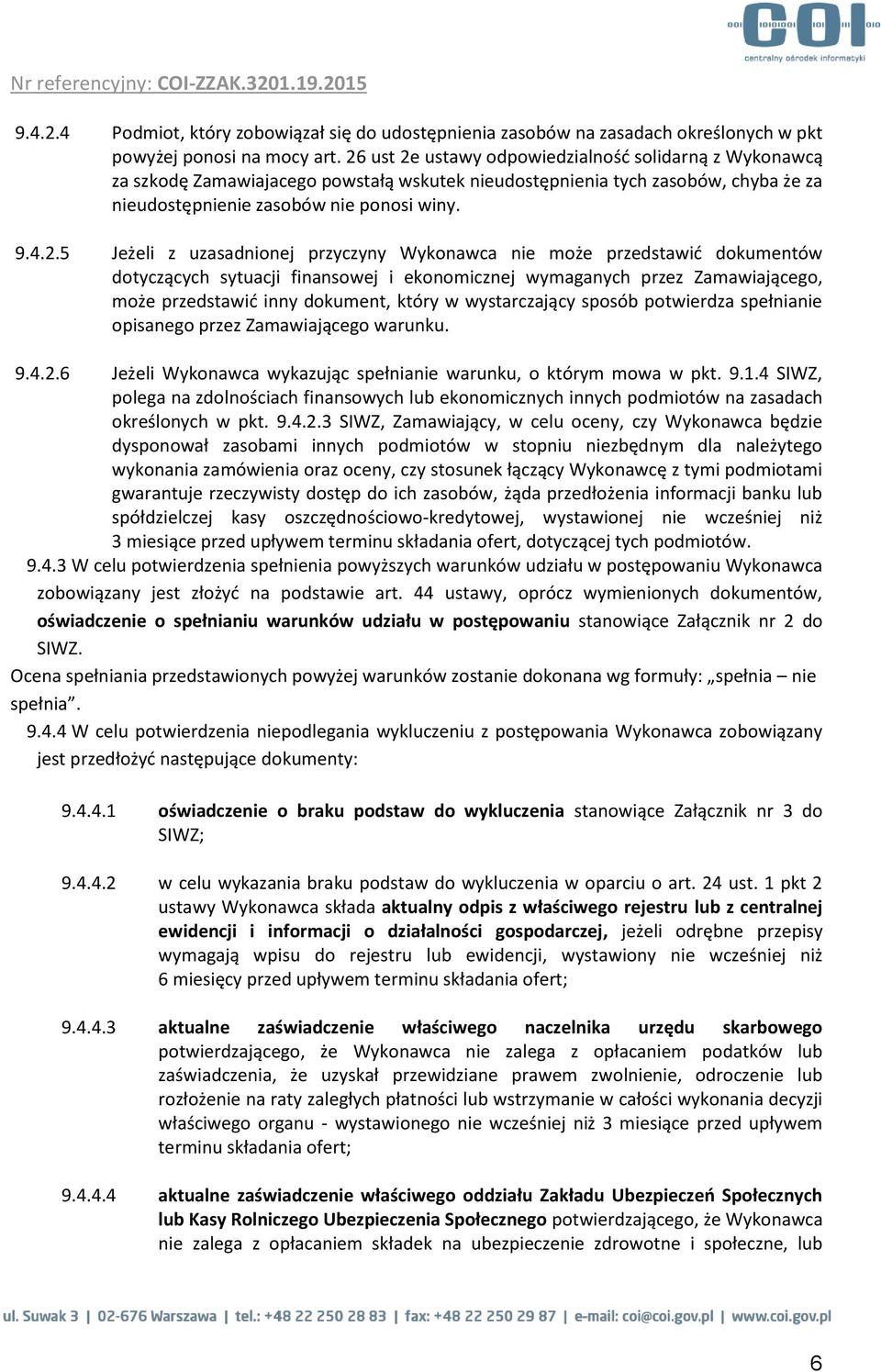 uzasadnionej przyczyny Wykonawca nie może przedstawić dokumentów dotyczących sytuacji finansowej i ekonomicznej wymaganych przez Zamawiającego, może przedstawić inny dokument, który w wystarczający