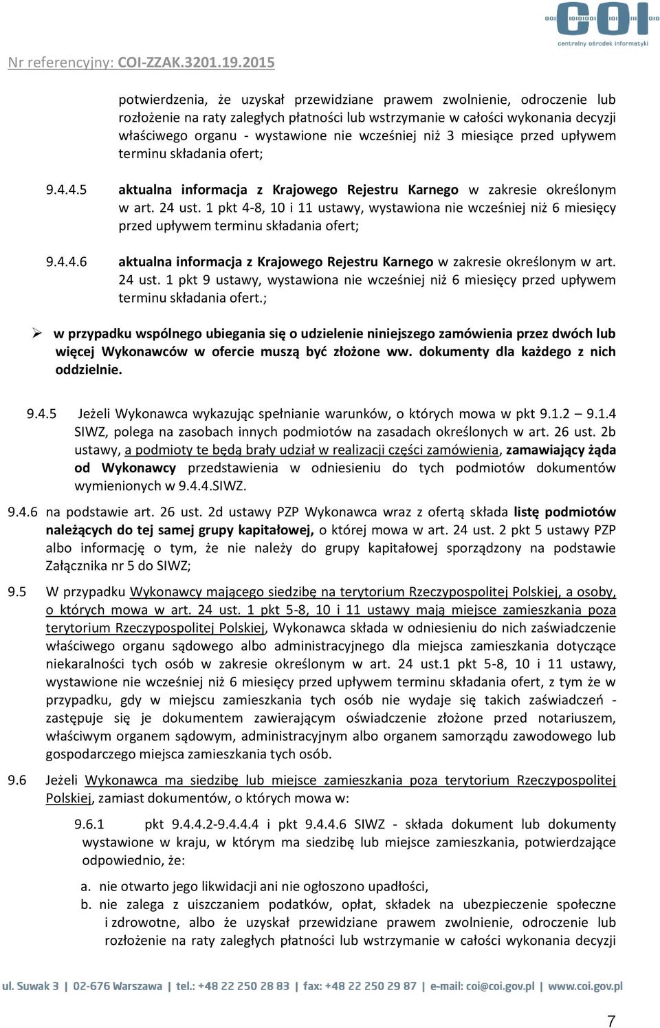 1 pkt 4-8, 10 i 11 ustawy, wystawiona nie wcześniej niż 6 miesięcy przed upływem terminu składania ofert; 9.4.4.6 aktualna informacja z Krajowego Rejestru Karnego w zakresie określonym w art. 24 ust.