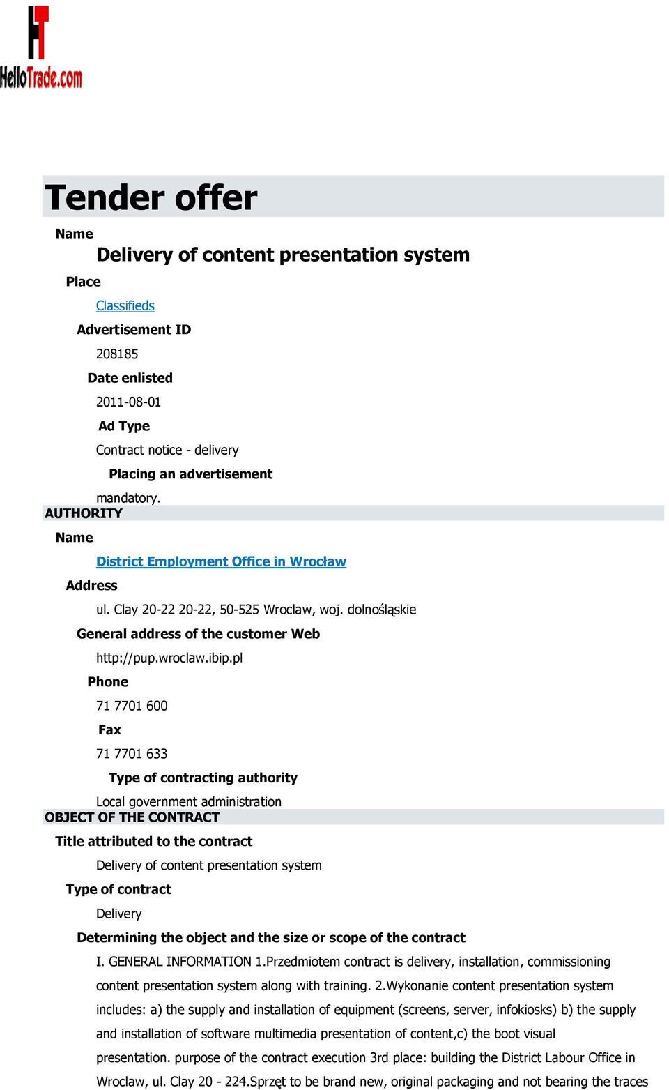 pl Phone 71 7701 600 Fax 71 7701 633 Type of contracting authority Local government administration OBJECT OF THE CONTRACT Title attributed to the contract Delivery of content presentation system Type