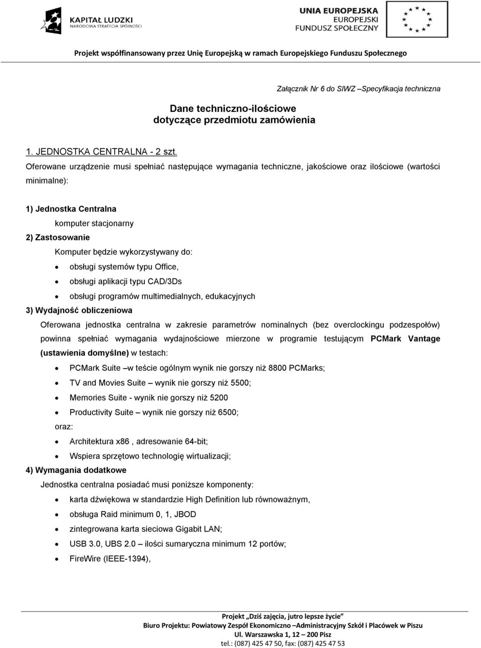 wykorzystywany do: obsługi systemów typu Office, obsługi aplikacji typu CAD/3Ds obsługi programów multimedialnych, edukacyjnych 3) Wydajność obliczeniowa Oferowana jednostka centralna w zakresie