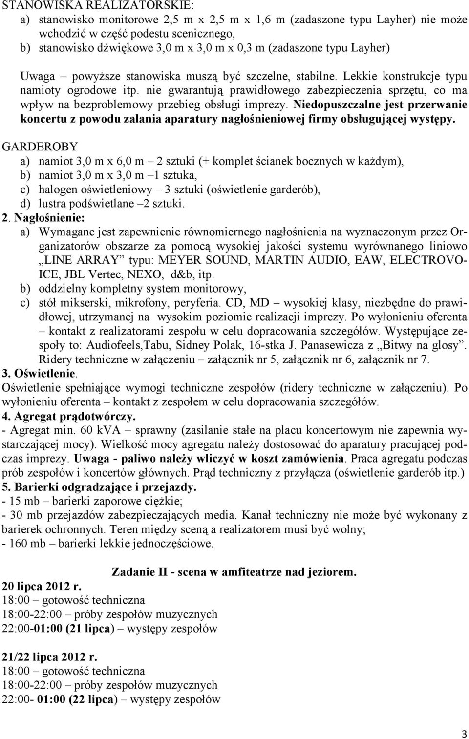 nie gwarantują prawidłowego zabezpieczenia sprzętu, co ma wpływ na bezproblemowy przebieg obsługi imprezy.