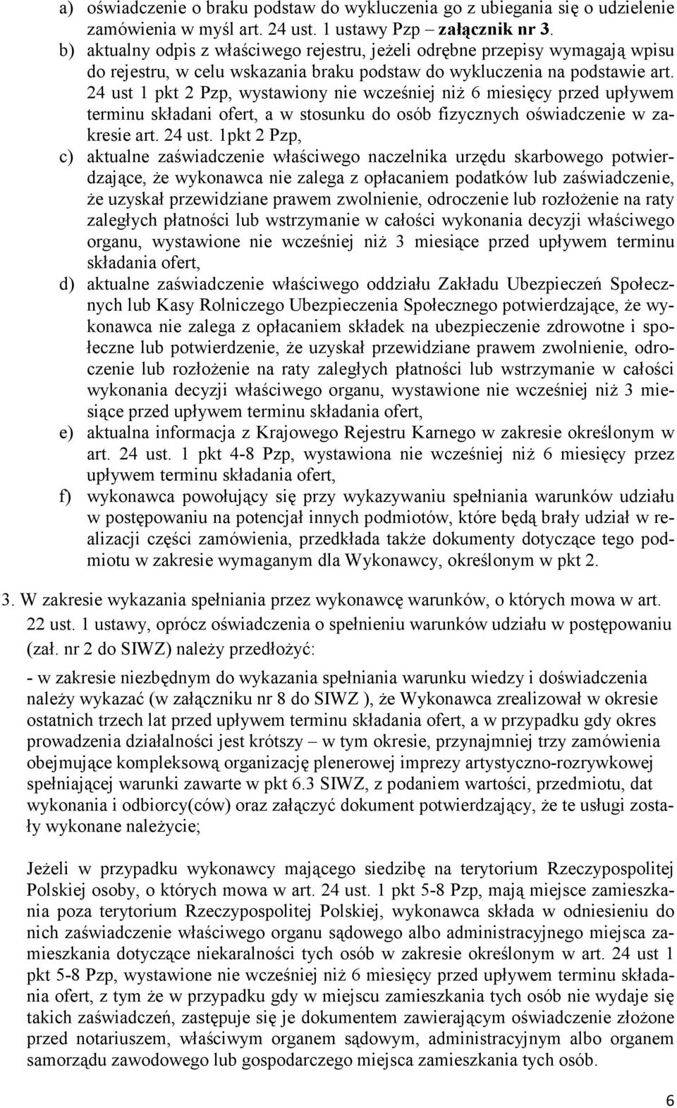 24 ust 1 pkt 2 Pzp, wystawiony nie wcześniej niŝ 6 miesięcy przed upływem terminu składani ofert, a w stosunku do osób fizycznych oświadczenie w zakresie art. 24 ust.