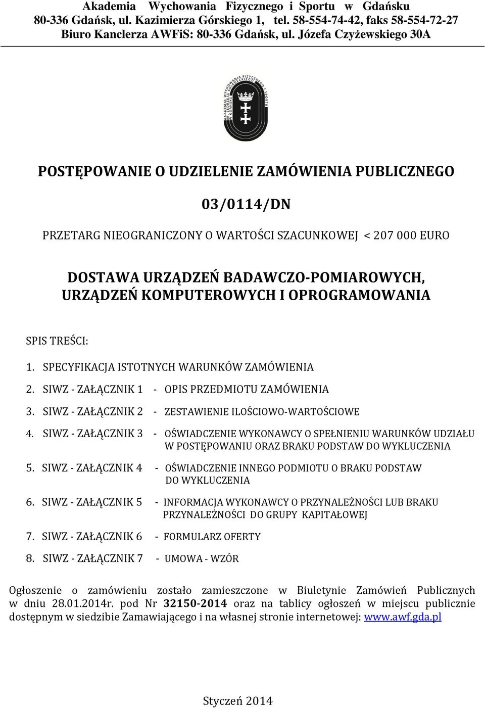 KOMPUTEROWYCH I OPROGRAMOWANIA SPIS TREŚCI: 1. SPECYFIKACJA ISTOTNYCH WARUNKÓW ZAMÓWIENIA 2. SIWZ - ZAŁĄCZNIK 1 - OPIS PRZEDMIOTU ZAMÓWIENIA 3.