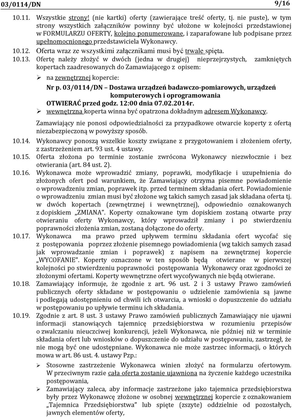 przedstawiciela Wykonawcy. 10.12. Oferta wraz ze wszystkimi załącznikami musi być trwale spięta. 10.13.