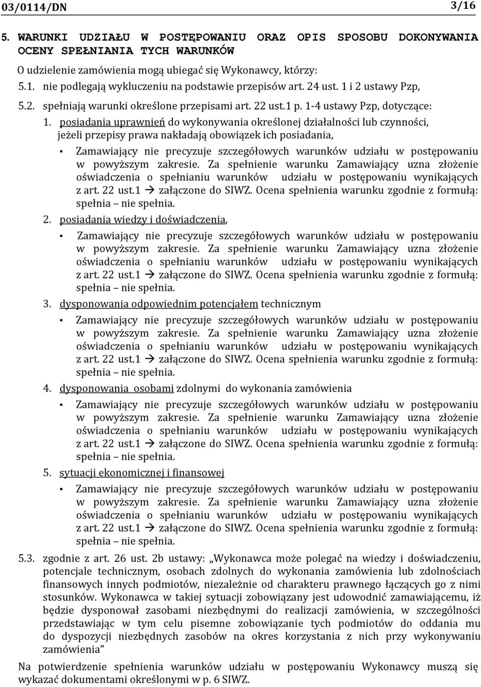 posiadania uprawnień do wykonywania określonej działalności lub czynności, jeżeli przepisy prawa nakładają obowiązek ich posiadania, Zamawiający nie precyzuje szczegółowych warunków udziału w