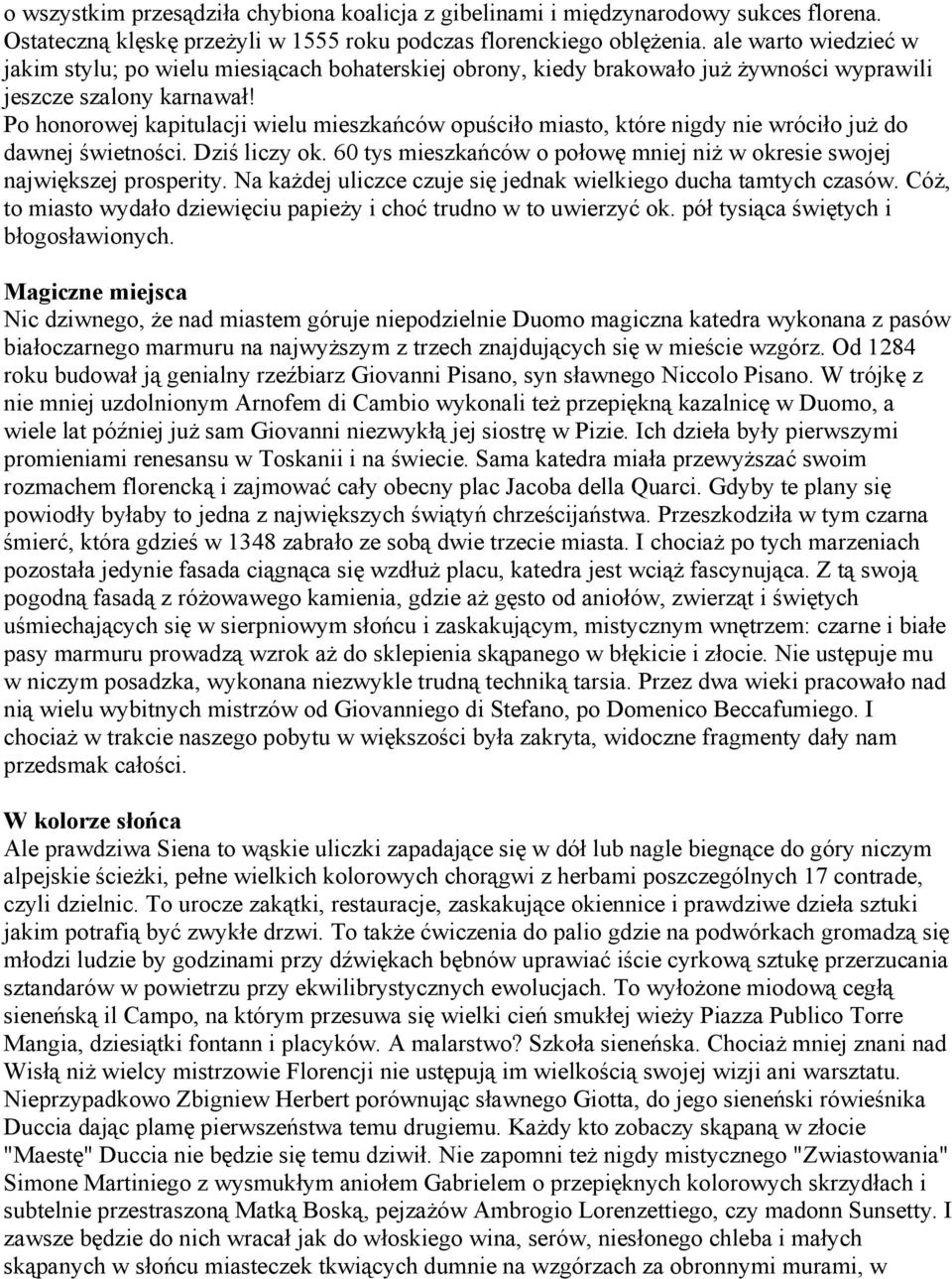 Po honorowej kapitulacji wielu mieszkańców opuściło miasto, które nigdy nie wróciło już do dawnej świetności. Dziś liczy ok.