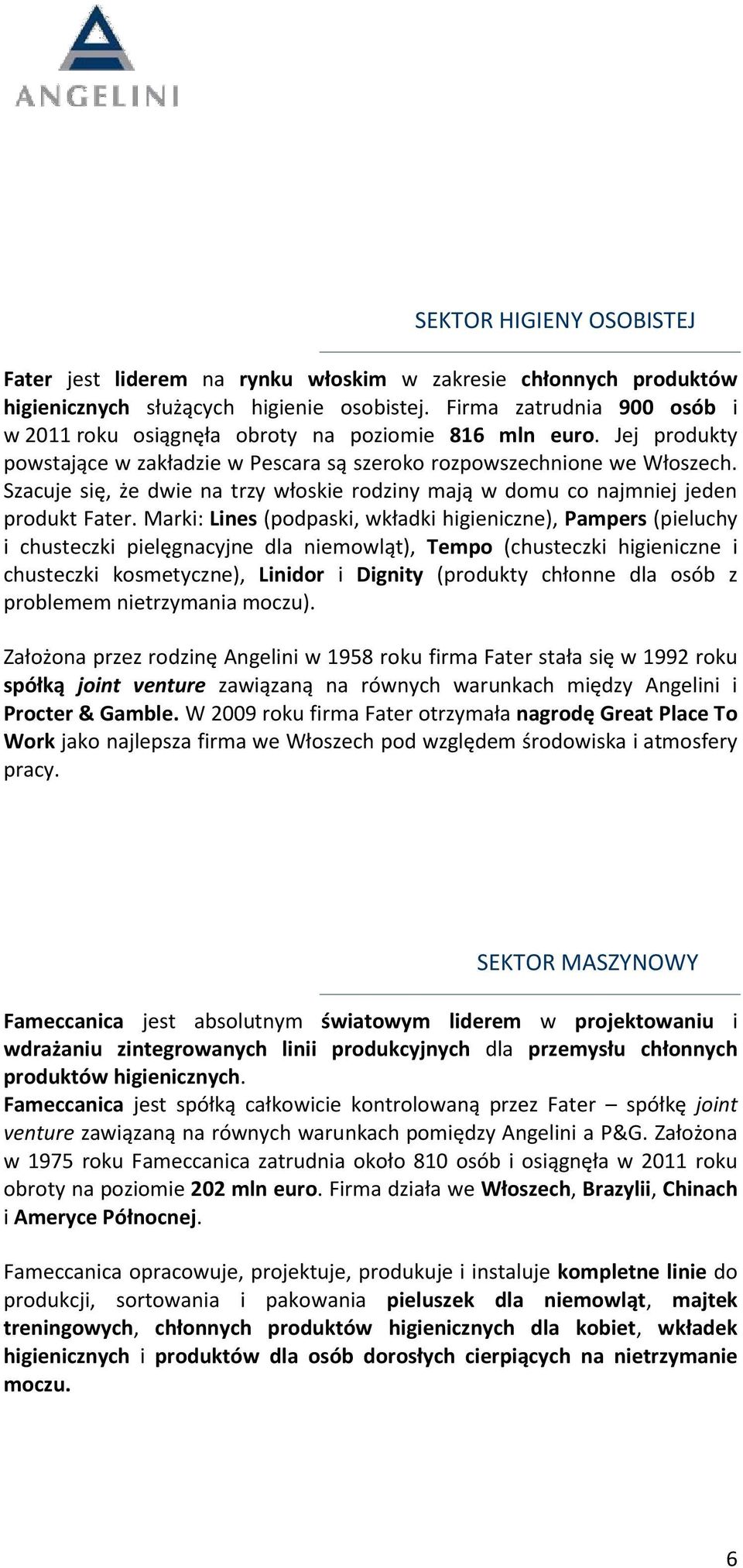 Szacuje się, że dwie na trzy włoskie rodziny mają w domu co najmniej jeden produkt Fater.