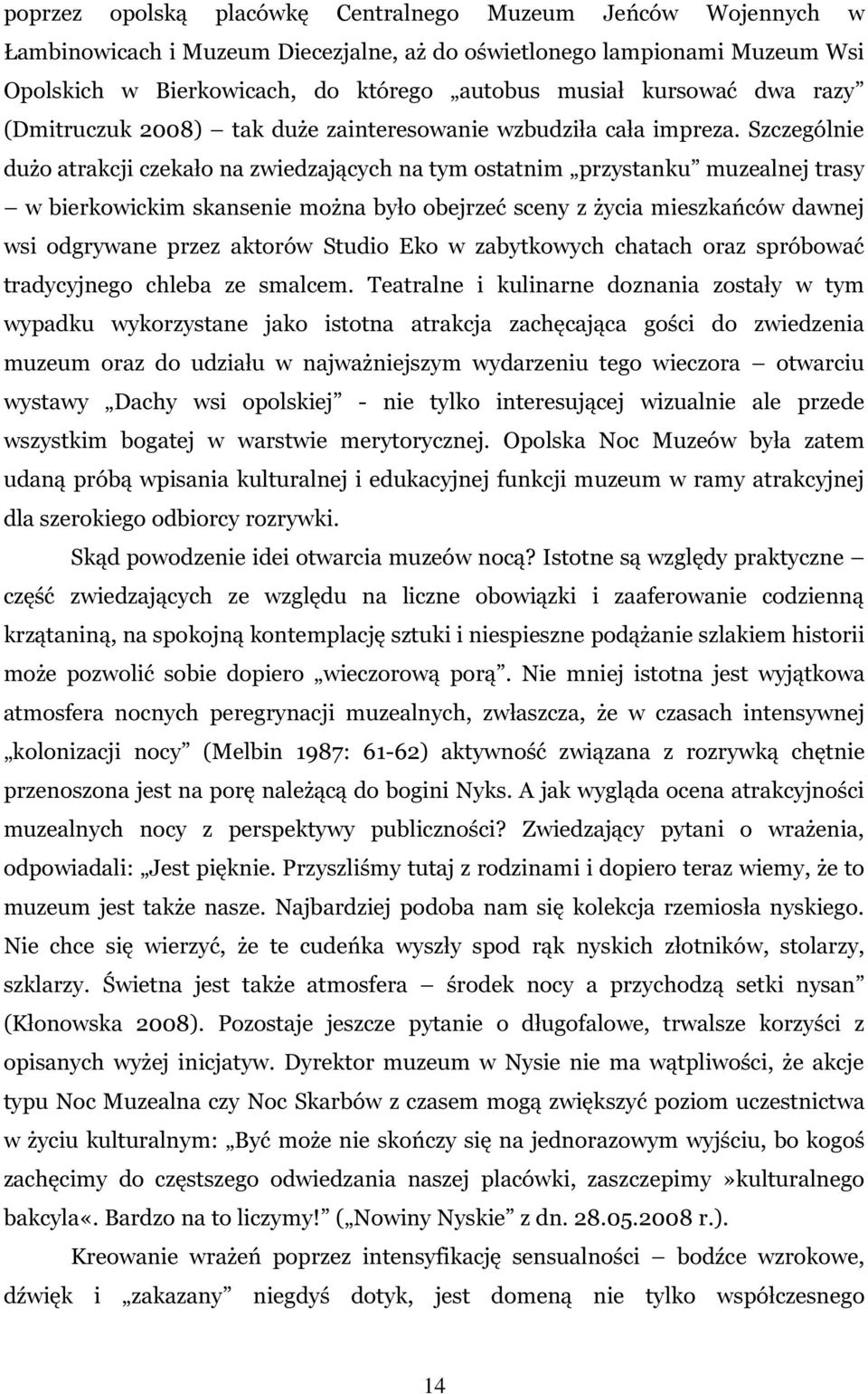 Szczególnie dużo atrakcji czekało na zwiedzających na tym ostatnim przystanku muzealnej trasy w bierkowickim skansenie można było obejrzeć sceny z życia mieszkańców dawnej wsi odgrywane przez aktorów