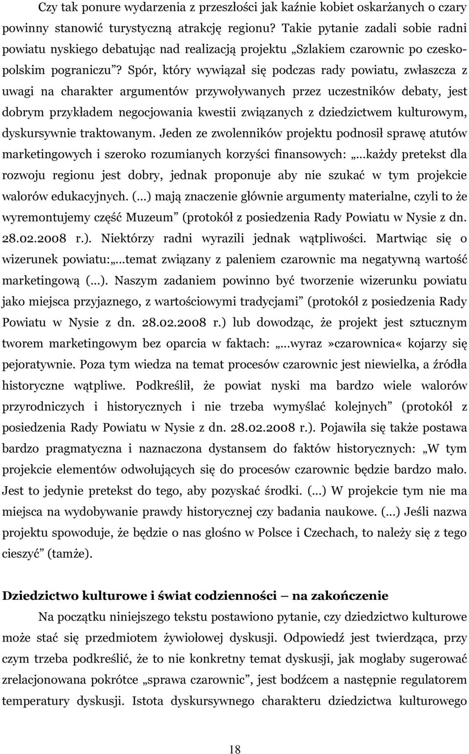 Spór, który wywiązał się podczas rady powiatu, zwłaszcza z uwagi na charakter argumentów przywoływanych przez uczestników debaty, jest dobrym przykładem negocjowania kwestii związanych z dziedzictwem