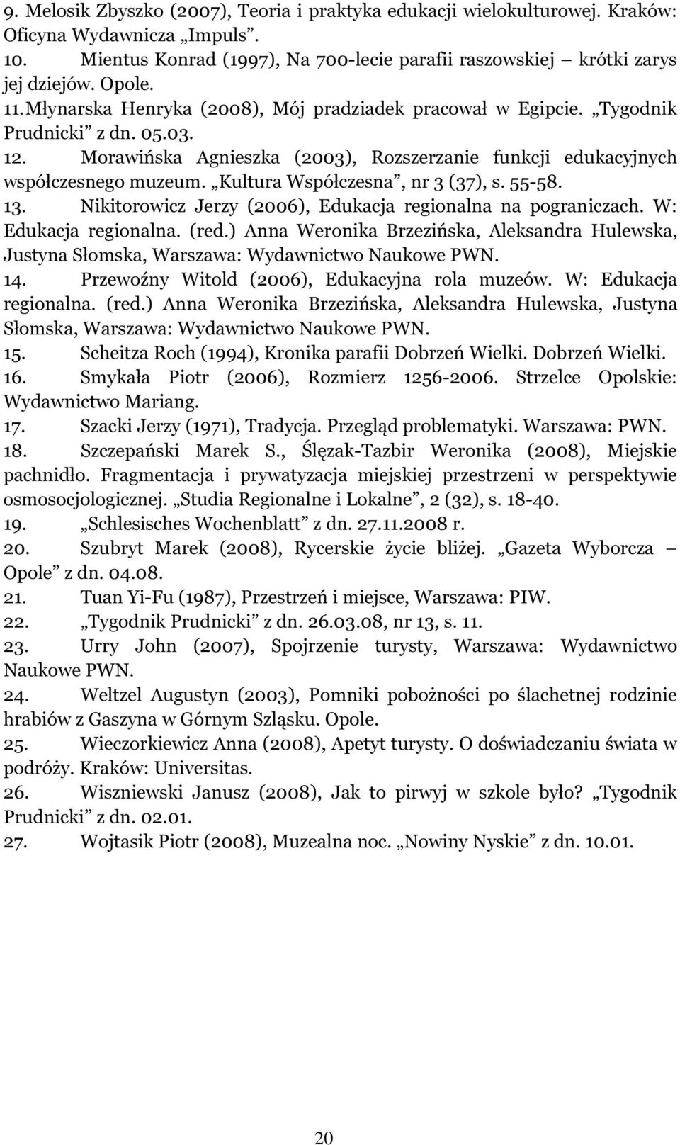 Kultura Współczesna, nr 3 (37), s. 55-58. 13. Nikitorowicz Jerzy (2006), Edukacja regionalna na pograniczach. W: Edukacja regionalna. (red.