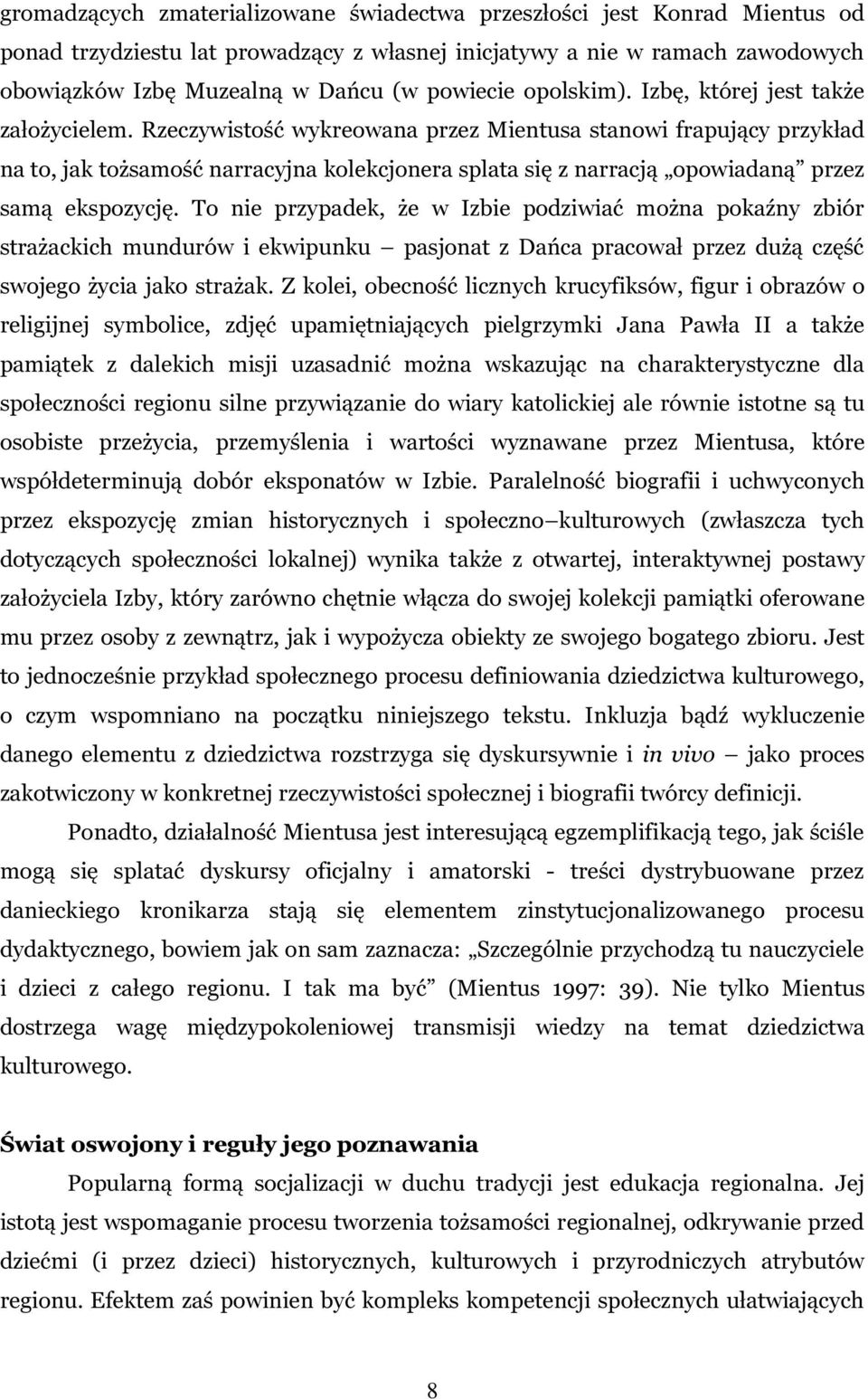 Rzeczywistość wykreowana przez Mientusa stanowi frapujący przykład na to, jak tożsamość narracyjna kolekcjonera splata się z narracją opowiadaną przez samą ekspozycję.