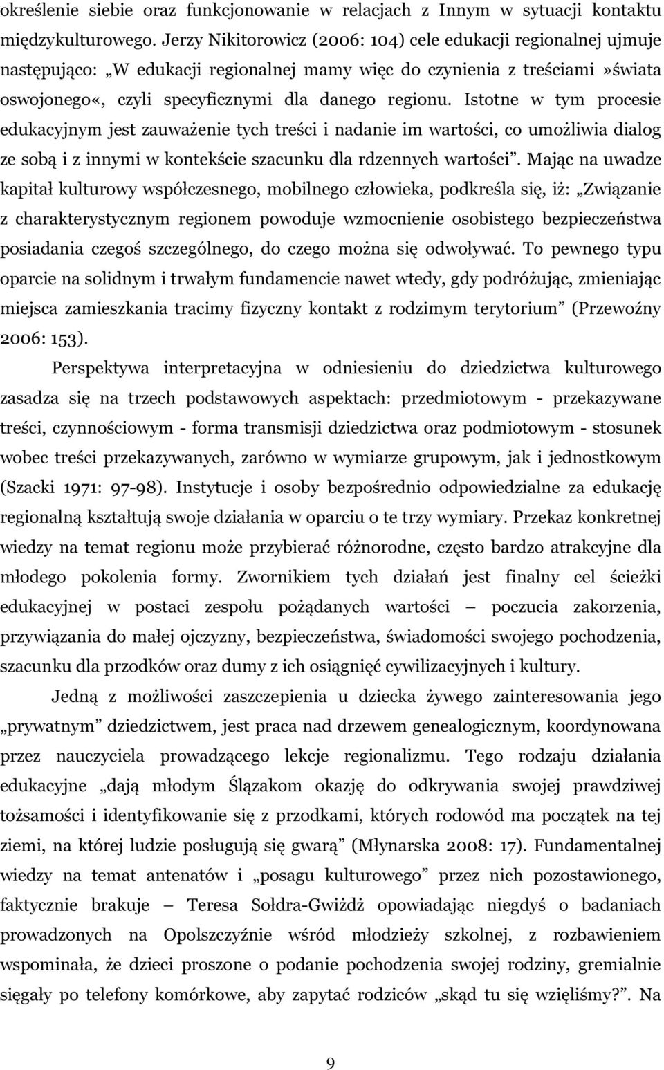 Istotne w tym procesie edukacyjnym jest zauważenie tych treści i nadanie im wartości, co umożliwia dialog ze sobą i z innymi w kontekście szacunku dla rdzennych wartości.