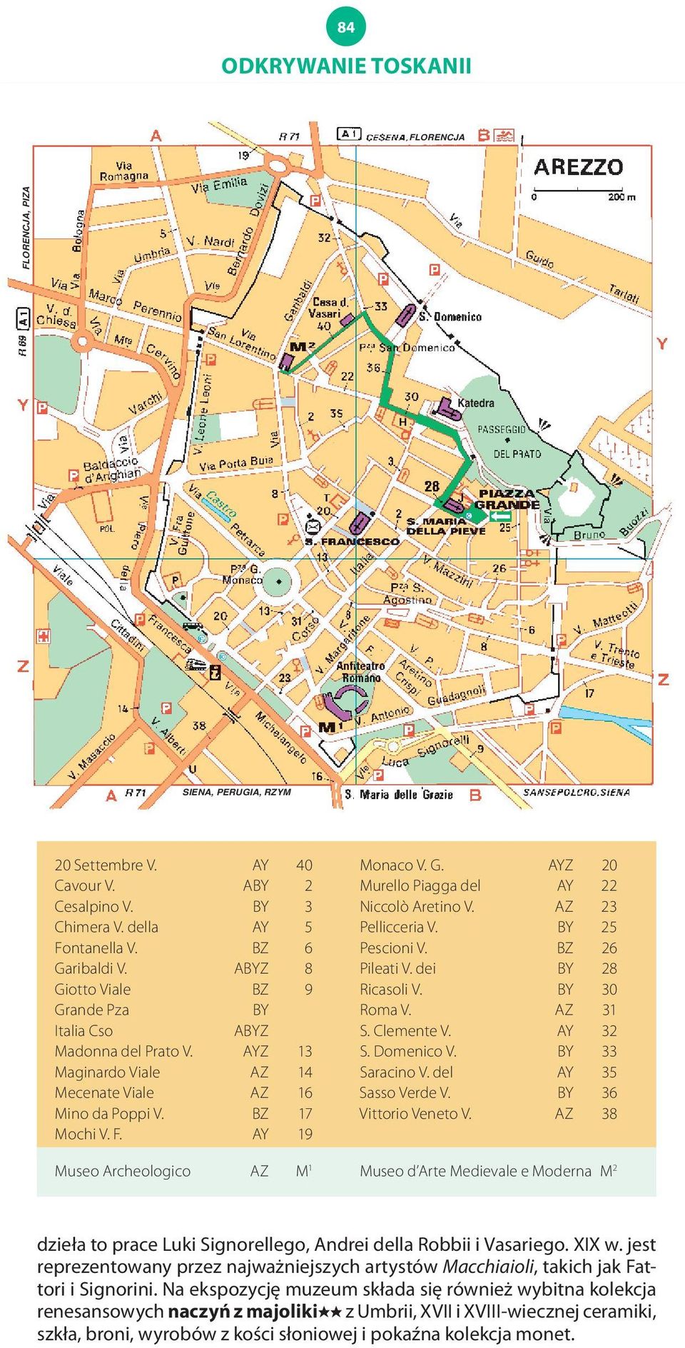 AZ 23 Pellicceria V. BY 25 Pescioni V. BZ 26 Pileati V. dei BY 28 Ricasoli V. BY 30 Roma V. AZ 31 S. Clemente V. AY 32 S. Domenico V. BY 33 Saracino V. del AY 35 Sasso Verde V.