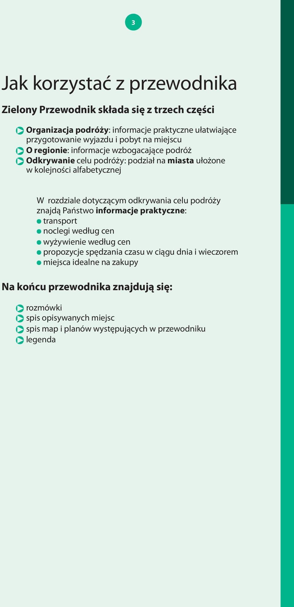 rozdziale dotyczącym dotyczącym odkrywania odkrywania celu podróży celu podróży znajdą Państwo informacje Informacje praktyczne: å transport å noclegi według cen å wyżywienie według cen å propozycje