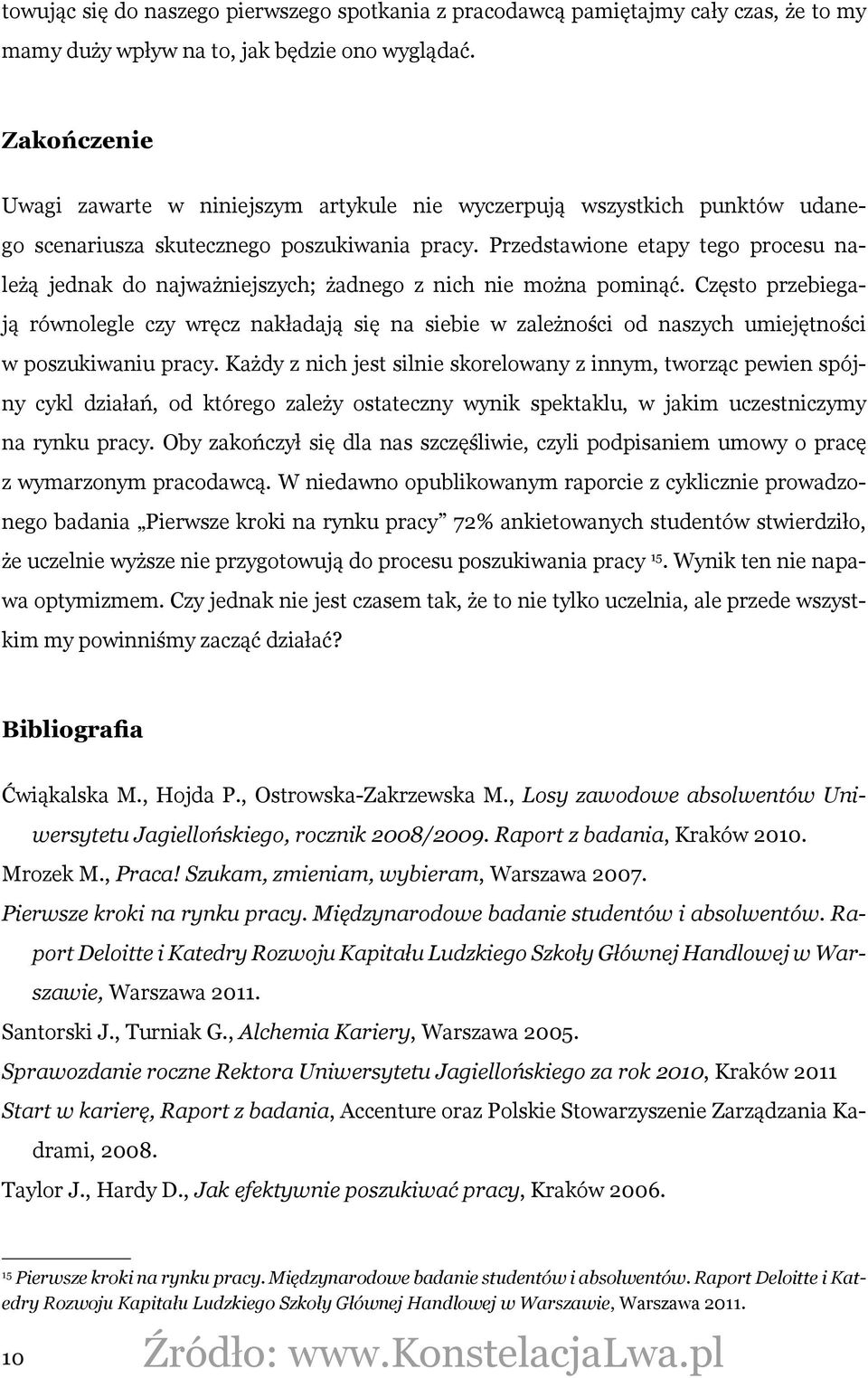 Przedstawione etapy tego procesu należą jednak do najważniejszych; żadnego z nich nie można pominąć.