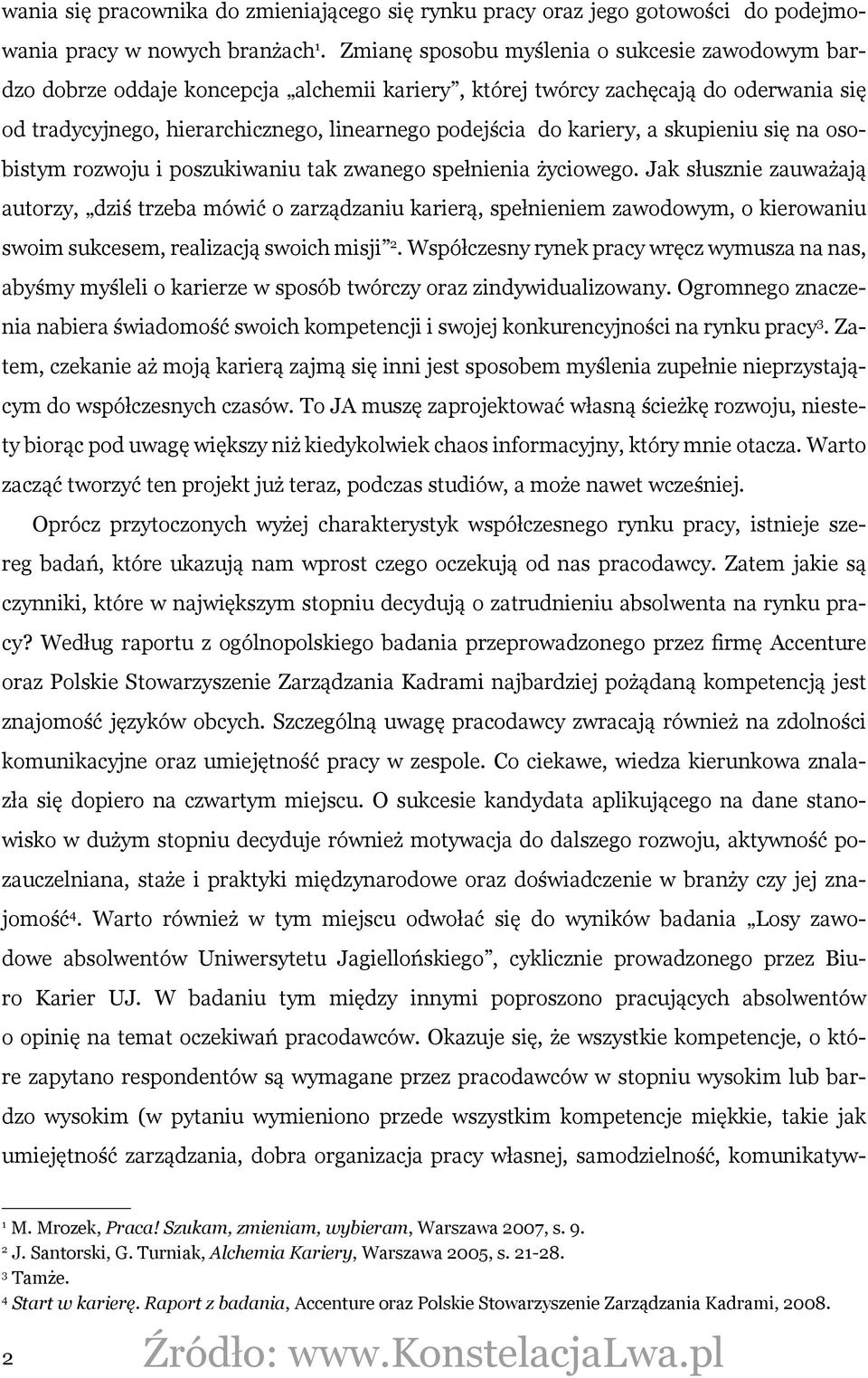 kariery, a skupieniu się na osobistym rozwoju i poszukiwaniu tak zwanego spełnienia życiowego.