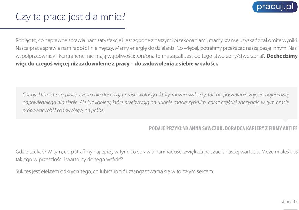 . Dochodzimy więc do czegoś więcej niż zadowolenie z pracy do zadowolenia z siebie w całości.