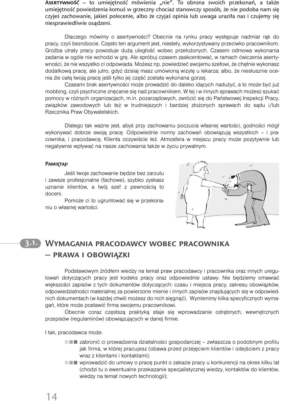 uraziła nas i czujemy się niesprawiedliwie osądzeni. Dlaczego mówimy o asertywności? Obecnie na rynku pracy występuje nadmiar rąk do pracy, czyli bezrobocie.