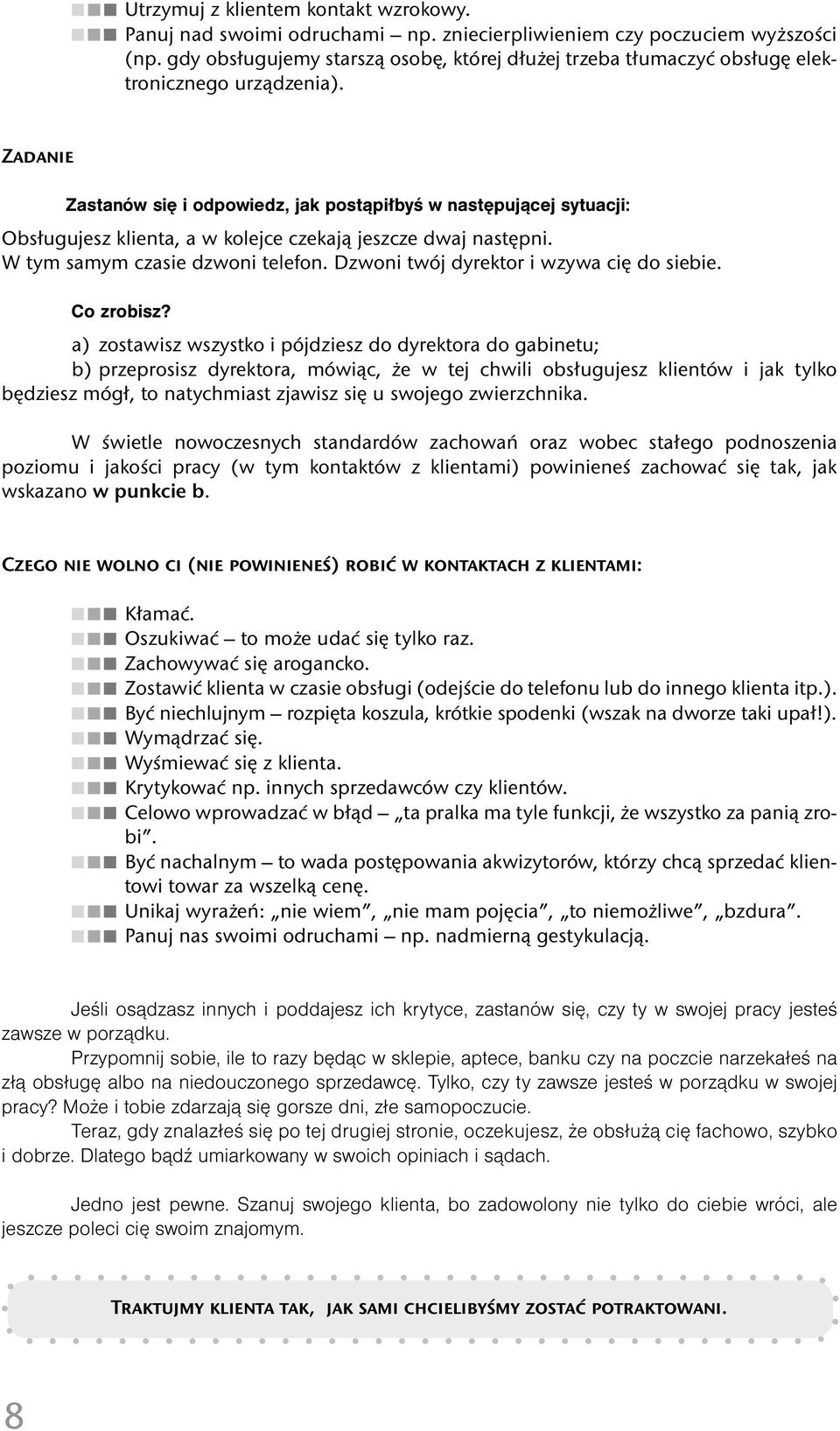 Zadanie Zastanów się i odpowiedz, jak postąpiłbyś w następującej sytuacji: Obsługujesz klienta, a w kolejce czekają jeszcze dwaj następni. W tym samym czasie dzwoni telefon.