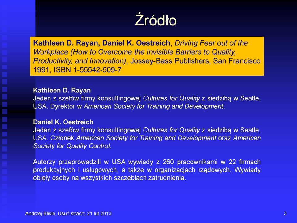 D. Rayan Jeden z szefów firmy konsultingowej Cultures for Quality z siedzibą w Seatle, USA. Dyrektor w American Society for Training and Development. Daniel K.