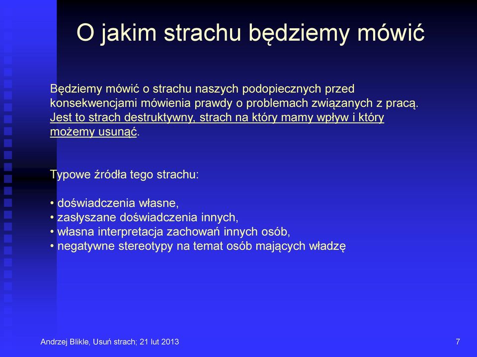 Jest to strach destruktywny, strach na który mamy wpływ i który możemy usunąć.