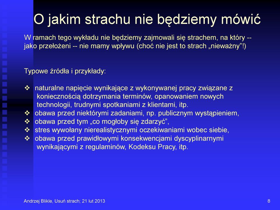 ) Typowe źródła i przykłady: naturalne napięcie wynikające z wykonywanej pracy związane z koniecznością dotrzymania terminów, opanowaniem nowych technologii, trudnymi