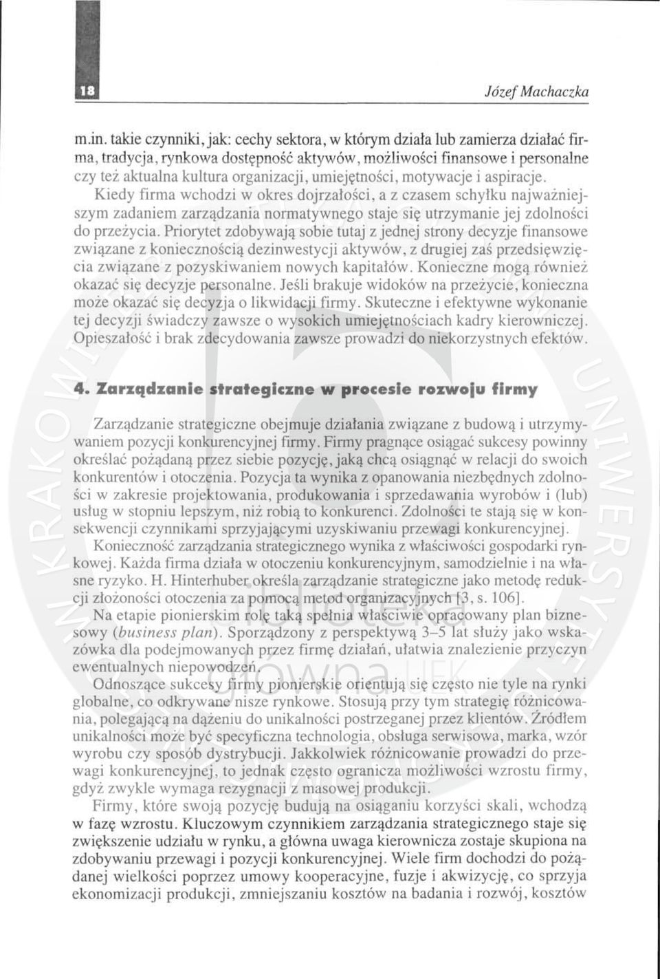 ejętności, motywacje i aspiracje. Kiedy firma wchodzi w okres dojrzało ści, a z czasem sc hyłku naj waż ni ej szym zadaniem zarządzania nonnatywnego staje s ię utrzymanie jej zdolno ści do przeży cia.