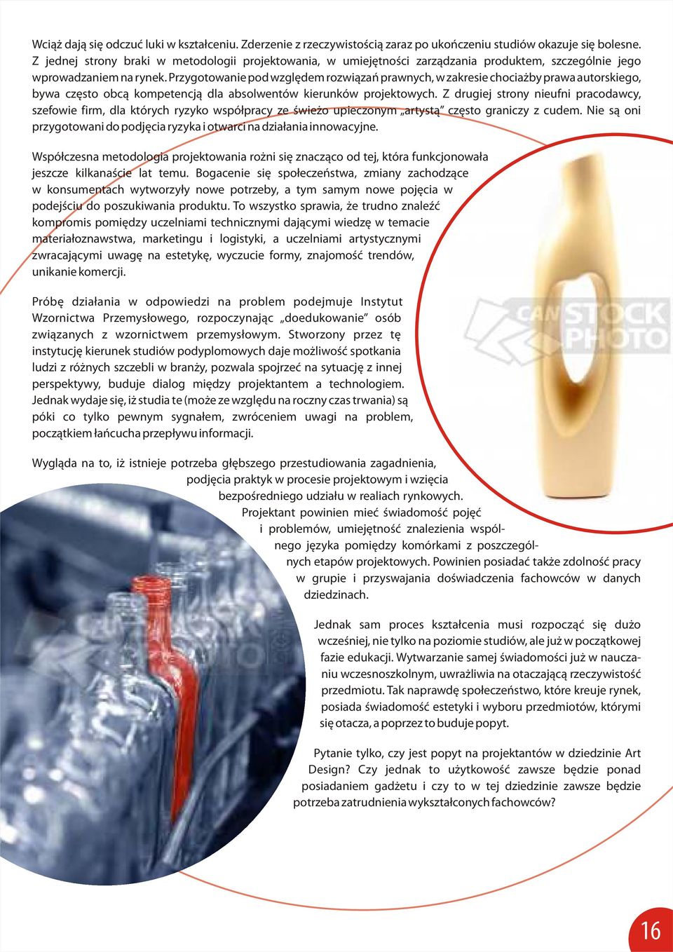 Przygotowanie pod względem rozwiązań prawnych, w zakresie chociażby prawa autorskiego, bywa często obcą kompetencją dla absolwentów kierunków projektowych.