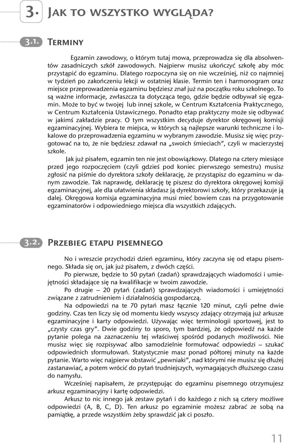 Termin ten i harmonogram oraz miejsce przeprowadzenia egzaminu będziesz znał już na początku roku szkolnego. To są ważne informacje, zwłaszcza ta dotycząca tego, gdzie będzie odbywał się egzamin.