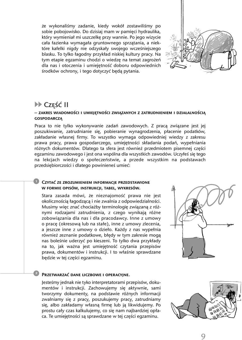 Na tym etapie egzaminu chodzi o wiedzę na temat zagrożeń dla nas i otoczenia i umiejętność doboru odpowiednich środków ochrony, i tego dotyczyć będą pytania.