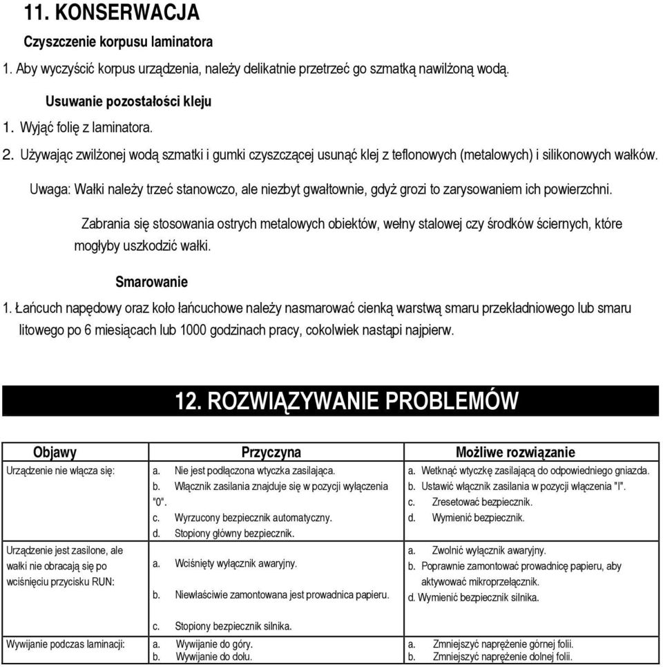 Uwaga: Wałki należy trzeć stanowczo, ale niezbyt gwałtownie, gdyż grozi to zarysowaniem ich powierzchni.