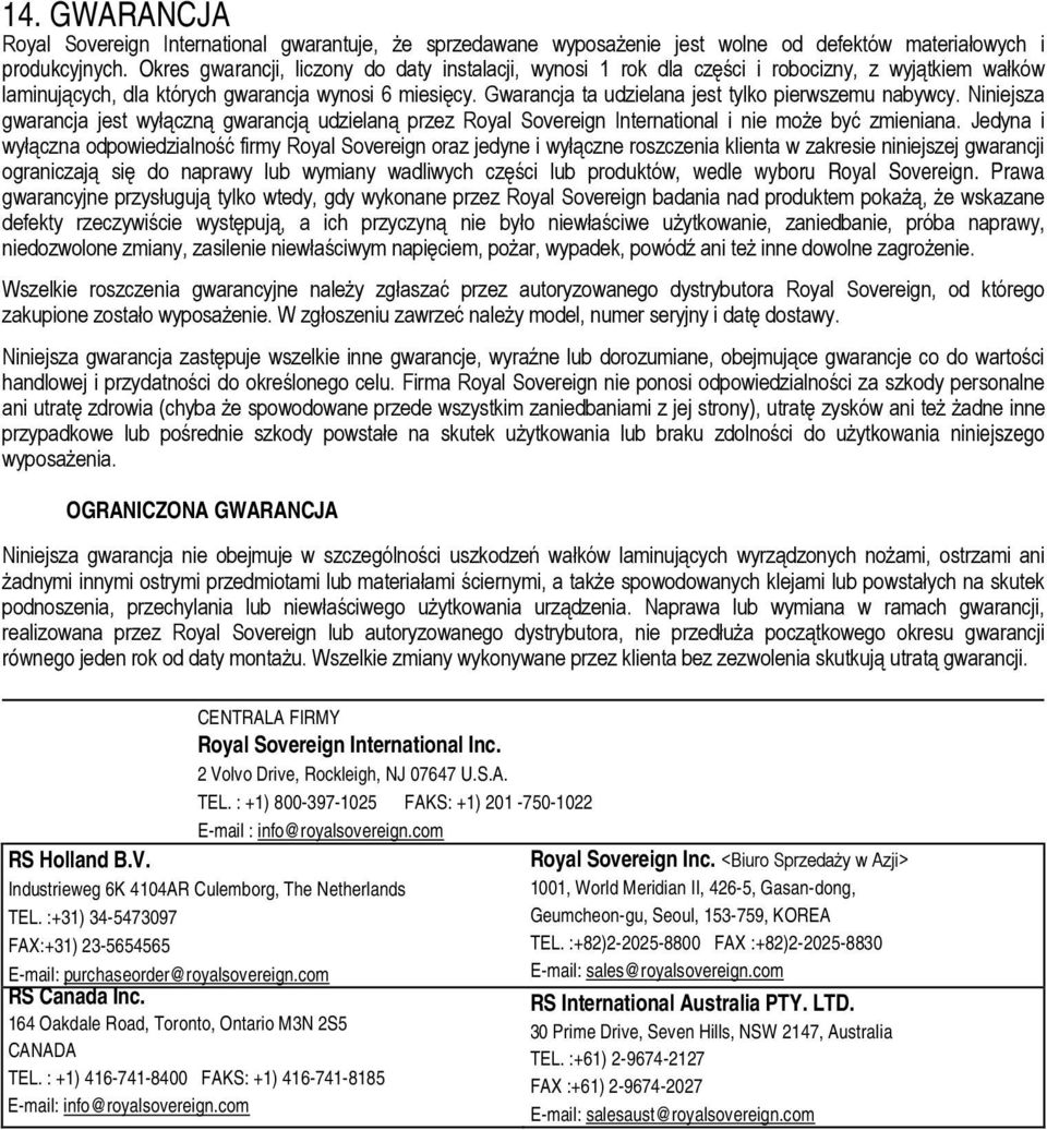 Gwarancja ta udzielana jest tylko pierwszemu nabywcy. Niniejsza gwarancja jest wyłączną gwarancją udzielaną przez Royal Sovereign International i nie może być zmieniana.