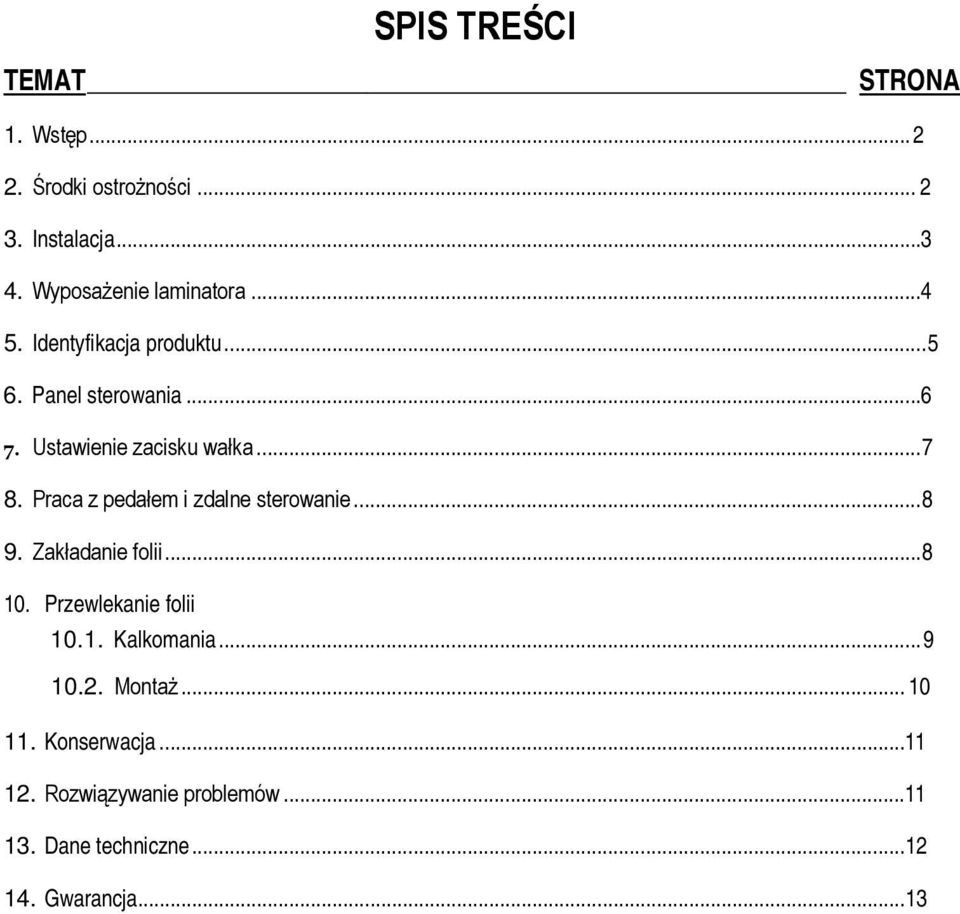 Ustawienie zacisku wałka... 7 8. Praca z pedałem i zdalne sterowanie... 8 9. Zakładanie folii... 8 10.