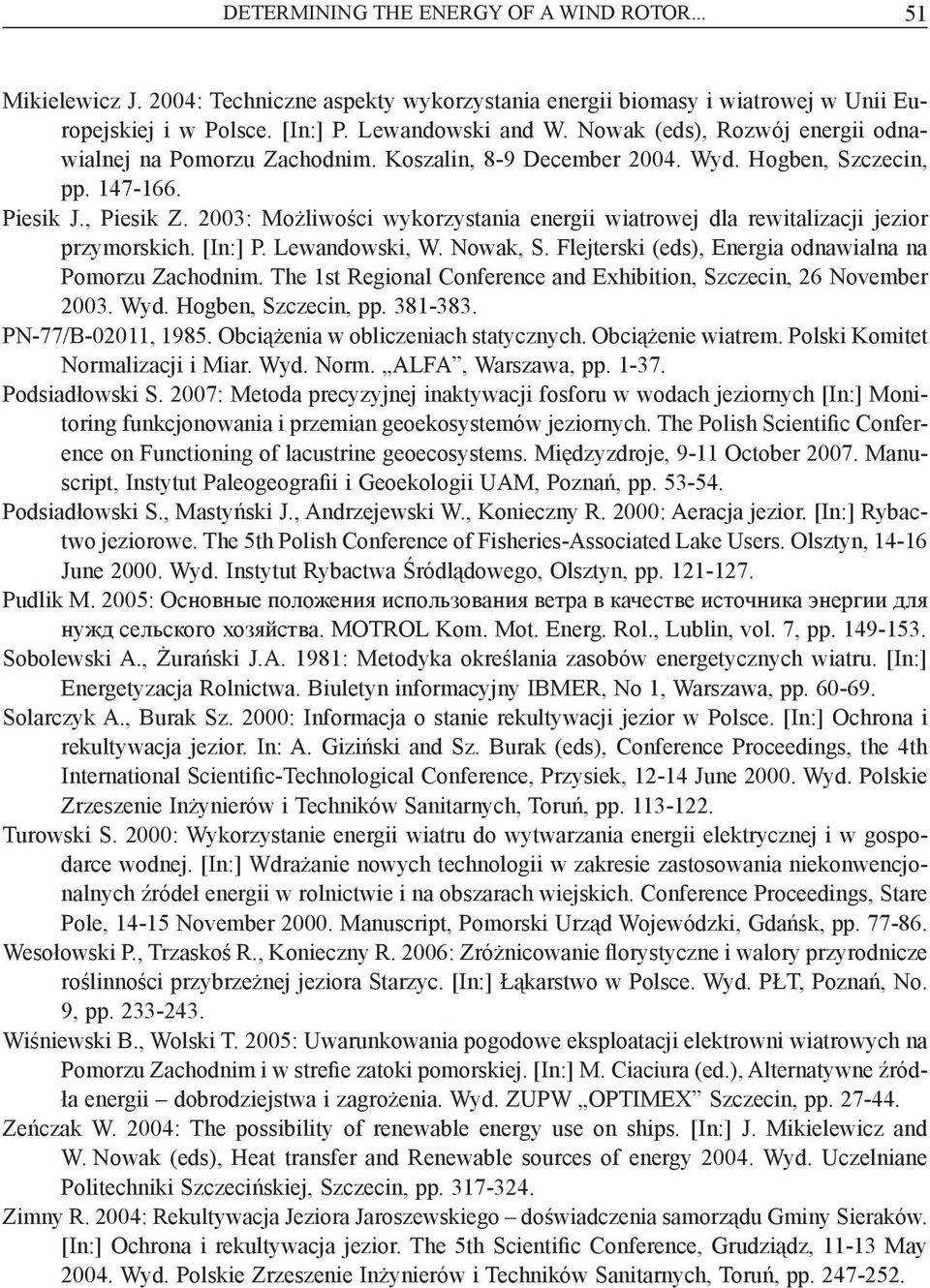 2003: Możliwości wykorzystania energii wiatrowej dla rewitalizacji jezior przymorskich. [In:] P. Lewandowski, W. Nowak, S. Flejterski (eds), Energia odnawialna na Pomorzu Zachodnim.