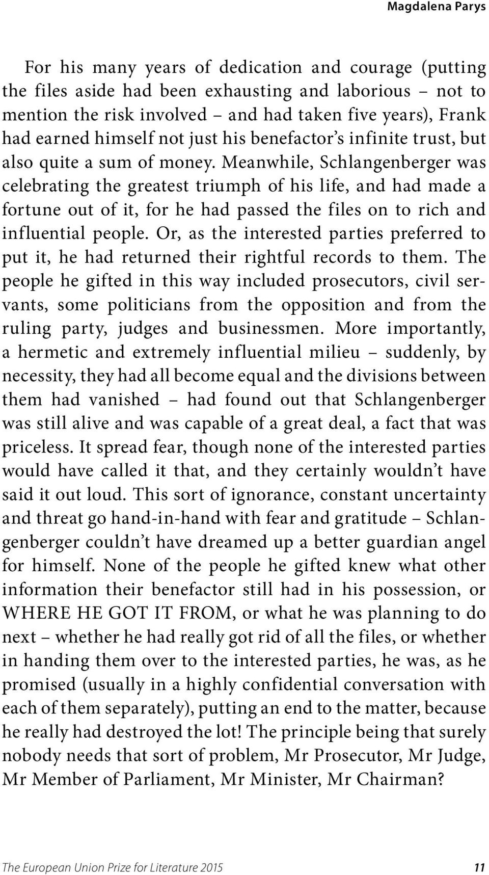 Meanwhile, Schlangenberger was celebrating the greatest triumph of his life, and had made a fortune out of it, for he had passed the files on to rich and influential people.